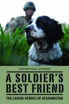 A Soldier's Best Friend : The Canine Heroes of Afghanistan, Hardback Book A Soldier's Best Friend : The Canine Heroes of Afghanistan, Hardback Book