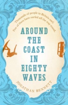 Around the Coast in Eighty Waves, Paperback / softback Book Around the Coast in Eighty Waves, Paperback / softback Book