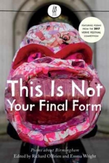 This is Not Your Final Form : Poems About Birmingham, Paperback / softback Book This is Not Your Final Form : Poems About Birmingham, Paperback / softback Book