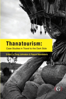 Thanatourism : Case Studies in Travel to the Dark Side