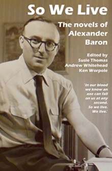 So We Live : The Novels of Alexander Baron