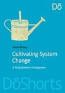 Cultivating System Change : A Practitioners Companion