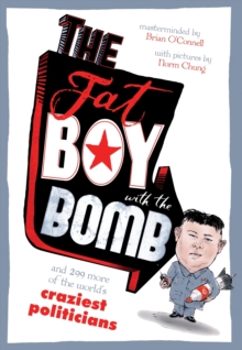 The Fat Boy with the Bomb and 299 of the World's Craziest Politicians, Paperback Book The Fat Boy with the Bomb and 299 of the World's Craziest Politicians, Paperback Book