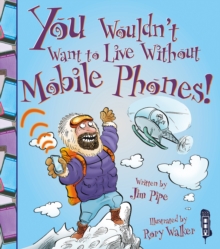 You Wouldn't Want To Live Without Mobile Phones!, Paperback / softback Book You Wouldn't Want To Live Without Mobile Phones!, Paperback / softback Book