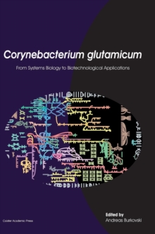 Corynebacterium Glutamicum : From Systems Biology to Biotechnological Applications, Hardback Book Corynebacterium Glutamicum : From Systems Biology to Biotechnological Applications, Hardback Book