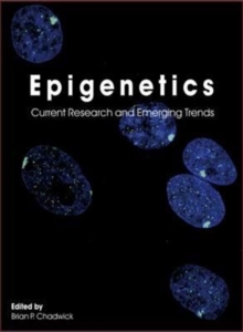 Epigenetics : Current Research and Emerging Trends, Hardback Book Epigenetics : Current Research and Emerging Trends, Hardback Book