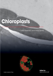 Chloroplasts : Current Research and Future Trends, Paperback / softback Book Chloroplasts : Current Research and Future Trends, Paperback / softback Book