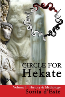 Circle for Hekate - Volume I : History & Mythology