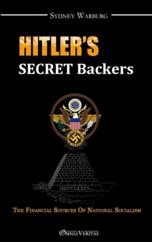 Hitler's Secret Backers : The Financial Sources of National Socialism