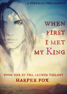 When First I Met My King (Book One In The Arthur Trilogy)