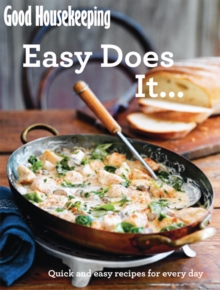 Good Housekeeping Easy Does It... : Quick and easy recipes for every day, Paperback / softback Book Good Housekeeping Easy Does It... : Quick and easy recipes for every day, Paperback / softback Book