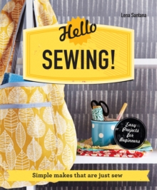 Hello Sewing! : Simple makes that are just sew, Paperback / softback Book Hello Sewing! : Simple makes that are just sew, Paperback / softback Book