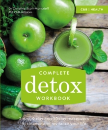 Complete Detox Workbook : 2-day, 9-day and 30-day makeovers to cleanse and revitalize your life, Paperback / softback Book Complete Detox Workbook : 2-day, 9-day and 30-day makeovers to cleanse and revitalize your life, Paperback / softback Book