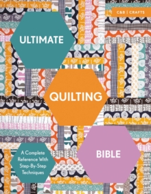 Ultimate Quilting Bible : A Complete Reference with Step-by-Step Techniques, Paperback / softback Book Ultimate Quilting Bible : A Complete Reference with Step-by-Step Techniques, Paperback / softback Book