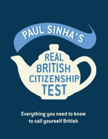 Paul Sinha's Real British Citizenship Test : Everything you need to know to call yourself British, Hardback Book Paul Sinha's Real British Citizenship Test : Everything you need to know to call yourself British, Hardback Book
