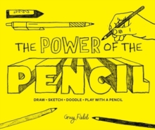 The Power of the Pencil : Draw * Sketch * Doodle * Play with a Pencil, Hardback Book The Power of the Pencil : Draw * Sketch * Doodle * Play with a Pencil, Hardback Book