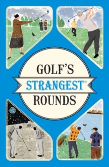 Golf's Strangest Rounds : Extraordinary but true stories from over a century of golf, Paperback / softback Book Golf's Strangest Rounds : Extraordinary but true stories from over a century of golf, Paperback / softback Book