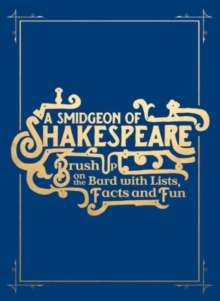 A Smidgen of Shakespeare : Brush up on the Bard with Quotations, Trivia and Frolics, Hardback Book A Smidgen of Shakespeare : Brush up on the Bard with Quotations, Trivia and Frolics, Hardback Book