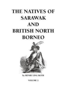 The Natives of Sarawak and British North Borneo : Volume 2 2, Paperback Book The Natives of Sarawak and British North Borneo : Volume 2 2, Paperback Book