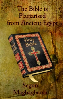 The Bible is Plagiarised from Ancient Egypt