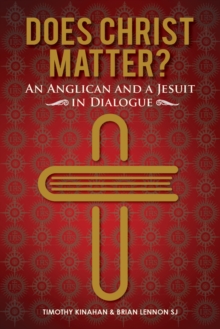 Does Christ Matter? : An Anglican and a Jesuit in Dialogue