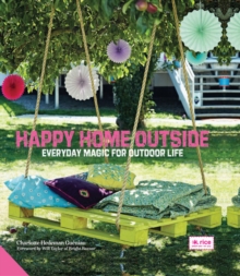 Happy Home Outside : Everyday Magic for Outdoor Life, Hardback Book Happy Home Outside : Everyday Magic for Outdoor Life, Hardback Book