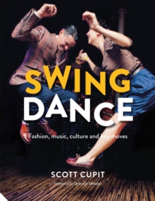 Swing Dance : Fashion, Music, Culture and Key Moves, Hardback Book Swing Dance : Fashion, Music, Culture and Key Moves, Hardback Book