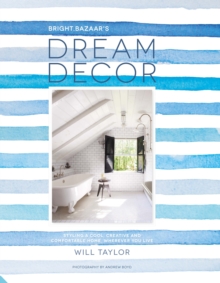 Dream Decor : Styling a Cool, Creative and Comfortable Home, Wherever You Live, Hardback Book Dream Decor : Styling a Cool, Creative and Comfortable Home, Wherever You Live, Hardback Book