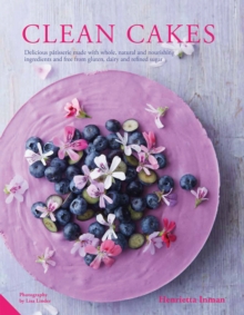 Clean Cakes : Delicious Patisserie Made with Whole, Natural and Nourishing Ingredients and Free from Gluten, Dairy and Refined Sugar, Hardback Book Clean Cakes : Delicious Patisserie Made with Whole, Natural and Nourishing Ingredients and Free from Gluten, Dairy and Refined Sugar, Hardback Book