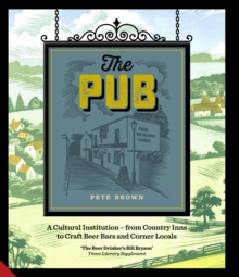 The Pub : A Cultural Institution - from Country Inns to Craft Beer Bars and Corner Locals, Hardback Book The Pub : A Cultural Institution - from Country Inns to Craft Beer Bars and Corner Locals, Hardback Book