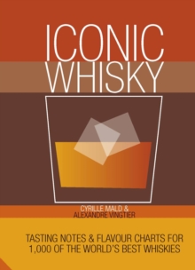 Iconic Whisky : Tasting Notes and Flavour Charts for 1,000 of the World's Best Whiskies, Hardback Book Iconic Whisky : Tasting Notes and Flavour Charts for 1,000 of the World's Best Whiskies, Hardback Book