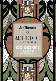 Art Therapy: Art Deco & Art Nouvea : 100 Designs Colouring in and Relaxation, Hardback Book Art Therapy: Art Deco & Art Nouvea : 100 Designs Colouring in and Relaxation, Hardback Book