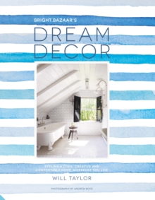 Dream Decor : Styling a Cool, Creative and Comfortable Home, Wherever You Live