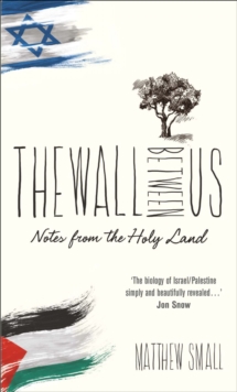 The Wall Between Us : Notes from the Holy Land