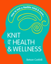 Distributed via Smashwords Knit For Health And Wellness - How To Knit A Flexible Mind And More...