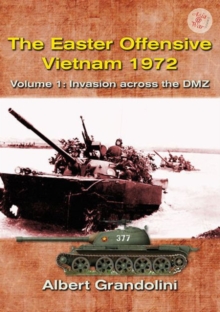 The Easter Offensive - Vietnam 1972 Voume 1 : Volume 1: Invasion Across the DMZ