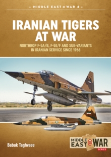 Iranian Tigers at War : Northrop F-5A/B, F-5E/F and Sub-Variants in Iranian Service since 1966