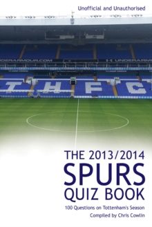 The 2013/2014 Spurs Quiz Book : 100 Questions on Tottenham's Season