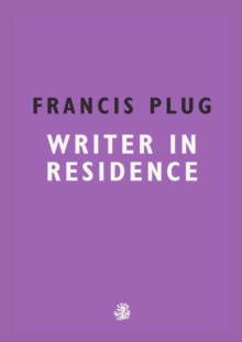 Francis Plug: Writer In Residence