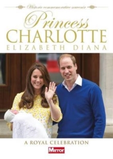 Princess Charlotte Elizabeth Diana: A Royal Celebration, Paperback Book Princess Charlotte Elizabeth Diana: A Royal Celebration, Paperback Book