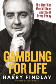 Gambling For Life : The Man Who Won Millions And Spent Every Penny, Hardback Book Gambling For Life : The Man Who Won Millions And Spent Every Penny, Hardback Book