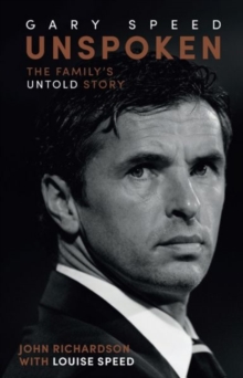 Unspoken: Gary Speed : The Family's Untold Story, Hardback Book Unspoken: Gary Speed : The Family's Untold Story, Hardback Book