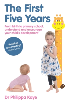 The First Five Years : From birth to primary school, understand and encourage your child's development