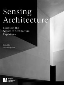 Sensing Architecture : Essays on the Nature of Architectural Experience