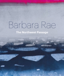 Barbara Rae: Northwest Passage, Hardback Book Barbara Rae: Northwest Passage, Hardback Book