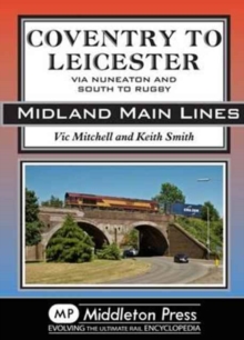 Coventry to Leicester : Via Nuneaton and South to Rugby, Hardback Book Coventry to Leicester : Via Nuneaton and South to Rugby, Hardback Book
