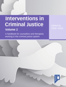 Interventions in Criminal Justice: A Handbook for Counsellors and Therapists Working in the Criminal Justice System : Volume 2, Paperback / softback Book Interventions in Criminal Justice: A Handbook for Counsellors and Therapists Working in the Criminal Justice System : Volume 2, Paperback / softback Book
