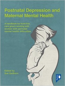 Postnatal Depression and Maternal Mental Health : A Handbook for Frontline Caregivers Working with Women with Perinatal Mental Health Difficulties