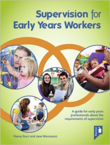 Supervision for Early Years Workers : A Guide for Early Years Professionals About the Requirements of Supervision, Paperback Book Supervision for Early Years Workers : A Guide for Early Years Professionals About the Requirements of Supervision, Paperback Book