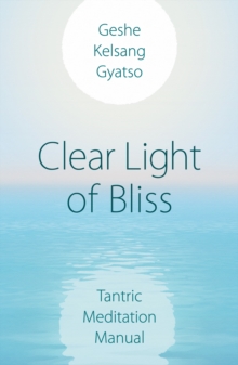 Clear Light of Bliss : Tantric Meditation Manual